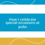 How I celebrate special occasions at pubs