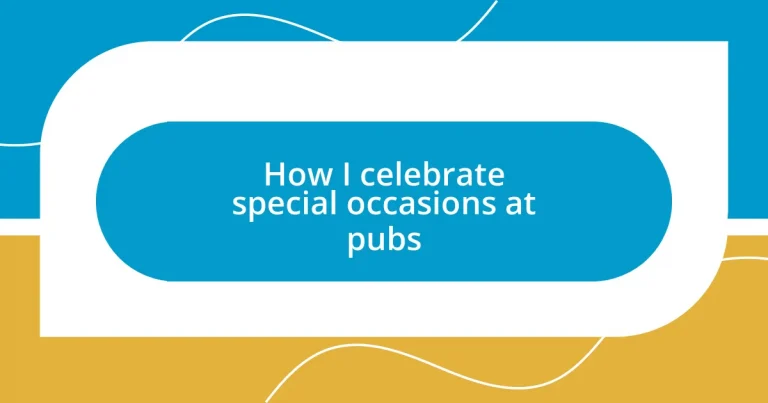 How I celebrate special occasions at pubs