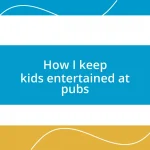 How I keep kids entertained at pubs