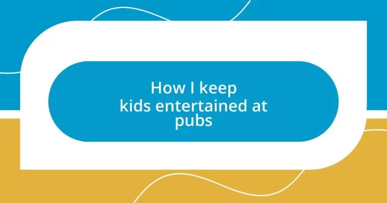 How I keep kids entertained at pubs