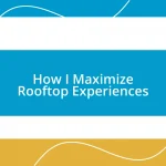 How I Maximize Rooftop Experiences