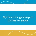 My favorite gastropub dishes to savor