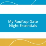 My Rooftop Date Night Essentials