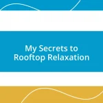 My Secrets to Rooftop Relaxation