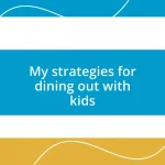 My strategies for dining out with kids