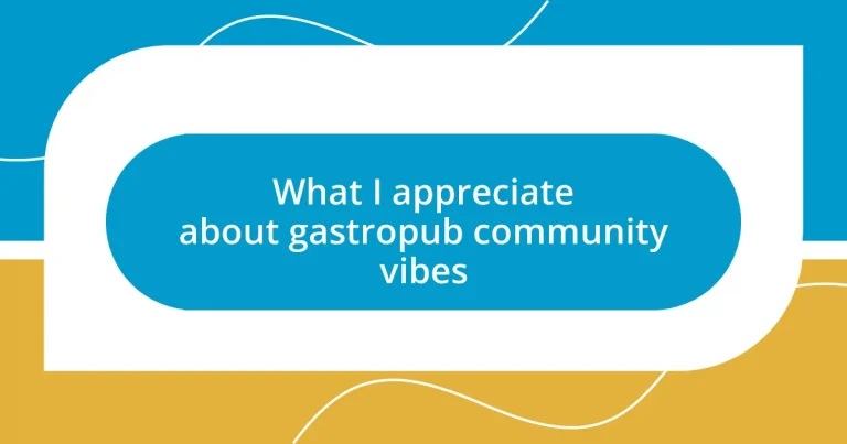 What I appreciate about gastropub community vibes