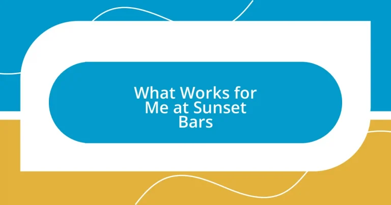 What Works for Me at Sunset Bars