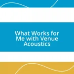 What Works for Me with Venue Acoustics