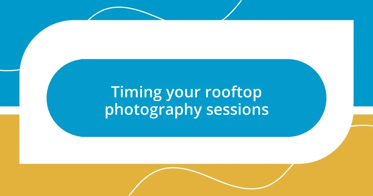 Timing your rooftop photography sessions