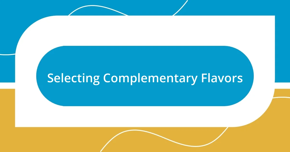 Selecting Complementary Flavors