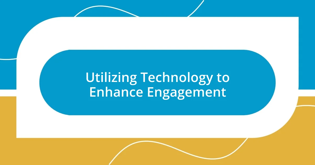 Utilizing Technology to Enhance Engagement