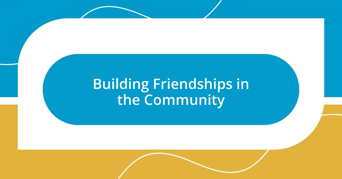 Building Friendships in the Community