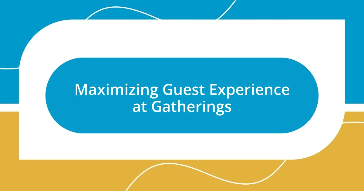 Maximizing Guest Experience at Gatherings