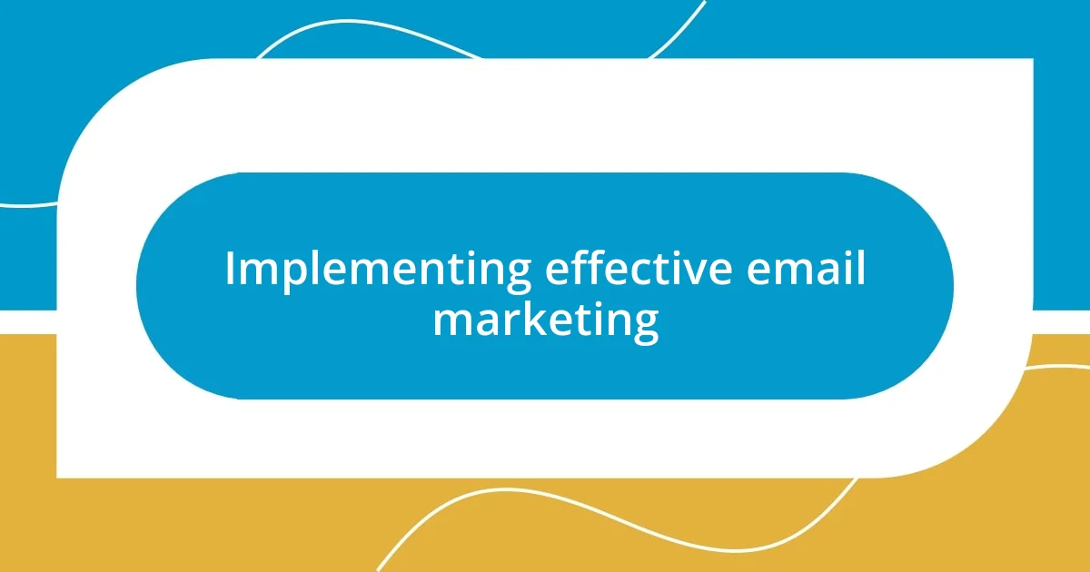 Implementing effective email marketing