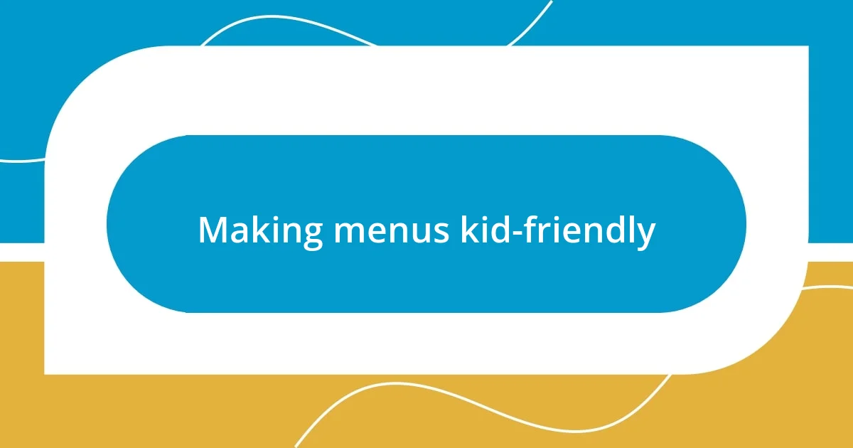 Making menus kid-friendly