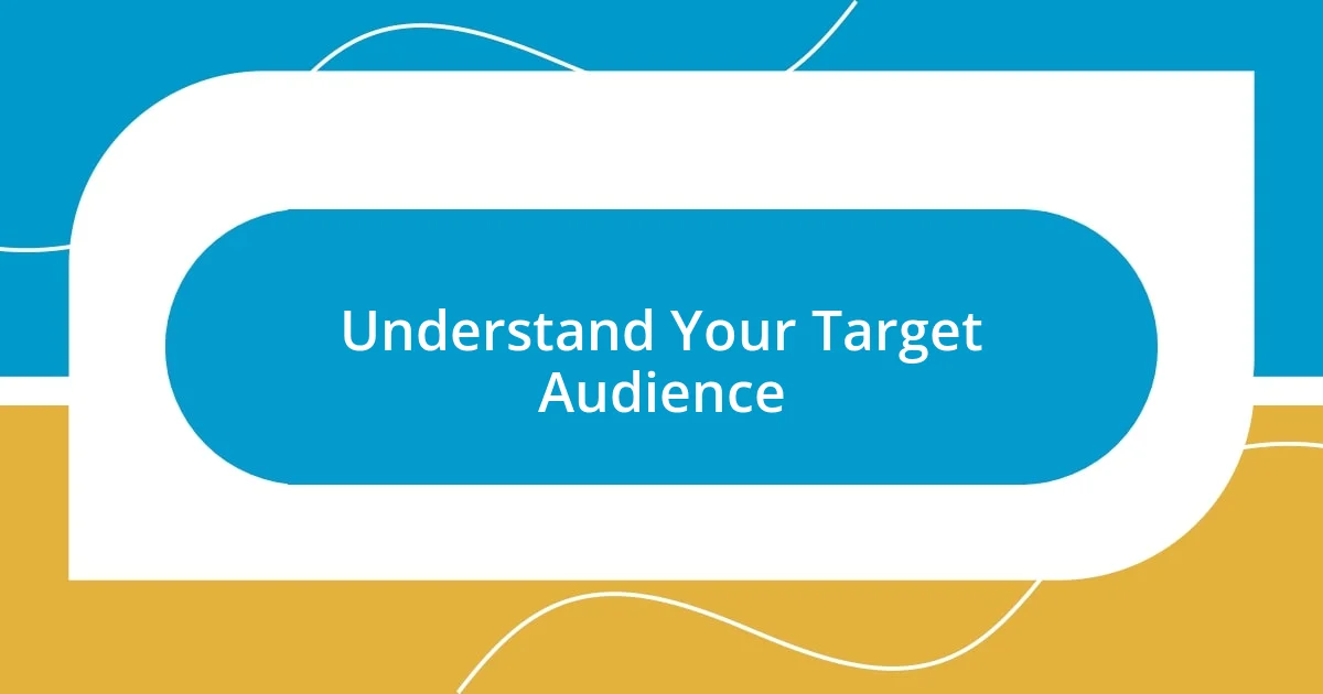 Understand Your Target Audience