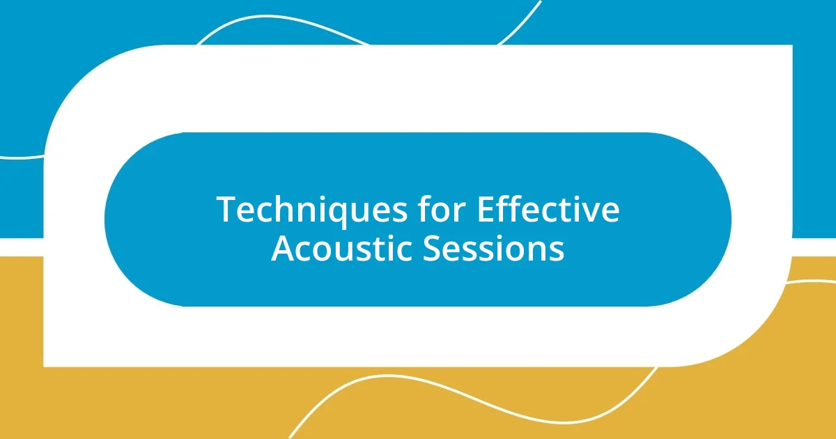 Techniques for Effective Acoustic Sessions