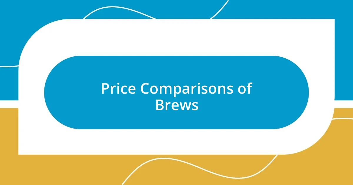 Price Comparisons of Brews