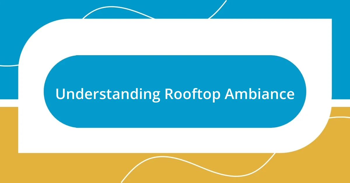 Understanding Rooftop Ambiance