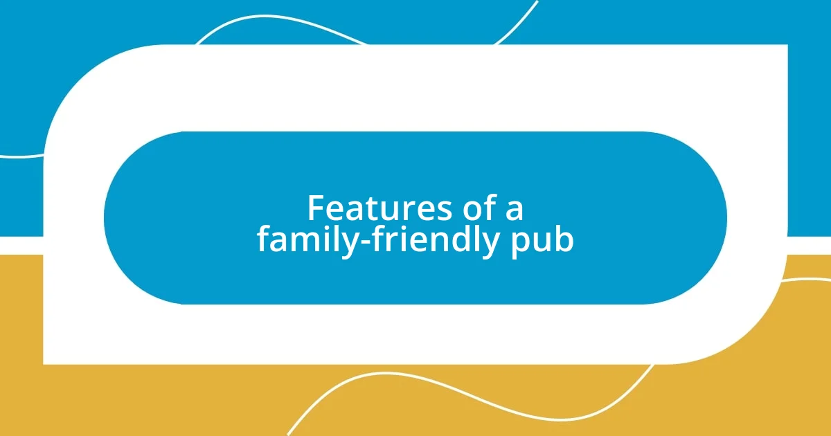 Features of a family-friendly pub