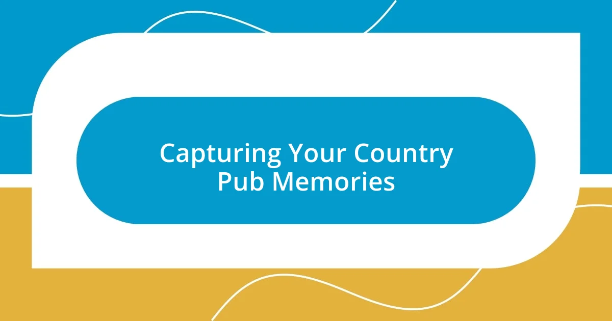 Capturing Your Country Pub Memories