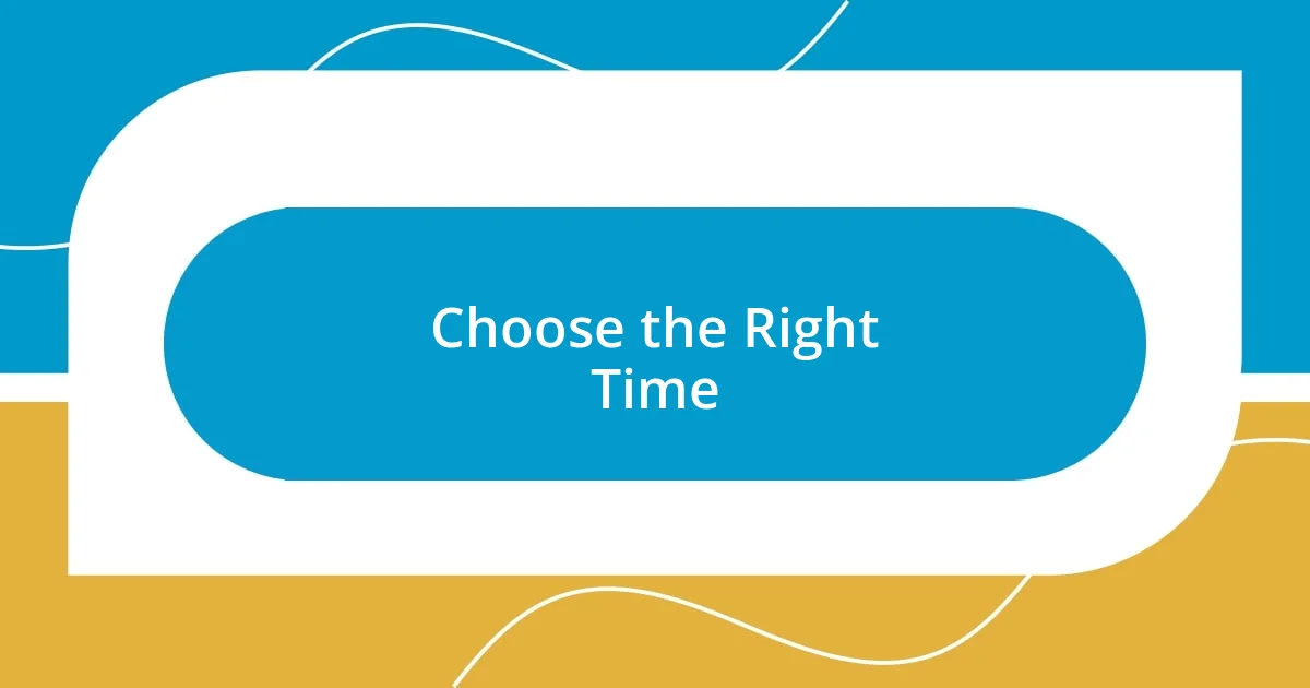 Choose the Right Time