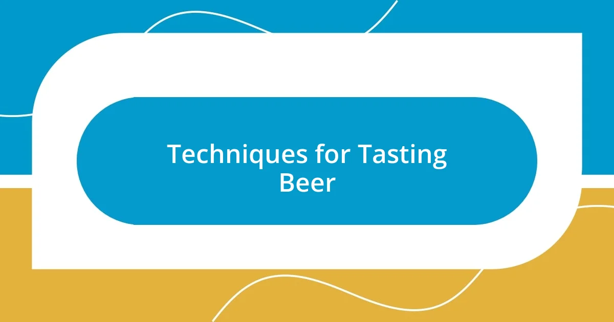 Techniques for Tasting Beer