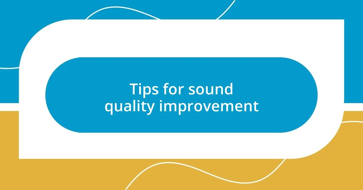 Tips for sound quality improvement