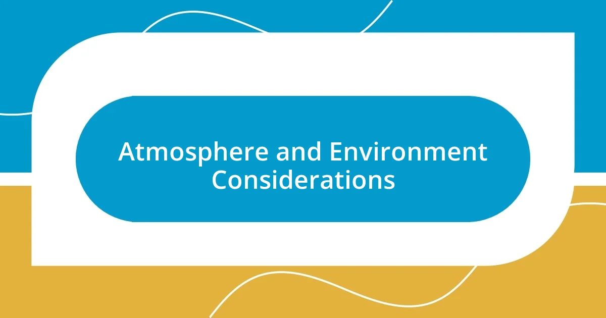 Atmosphere and Environment Considerations